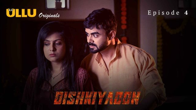 Dishkiyaoon 2024: Episode 4 – A Scorching Ullu Original Xxx Web Series