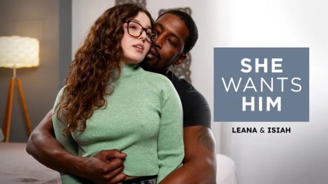 She Craves His Cock Inside Her – Leana & Isiah